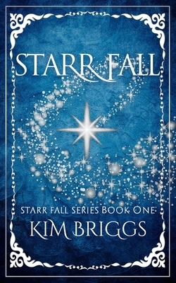 Starr Fall: The Starr Fall Series Book 1 by Kim Briggs