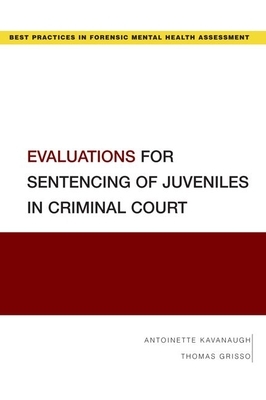 Evaluations for Sentencing of Juveniles in Criminal Court by Thomas Grisso, Antoinette Kavanaugh