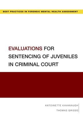 Evaluations for Sentencing of Juveniles in Criminal Court by Antoinette Kavanaugh, Thomas Grisso