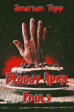 Bloody April Fools  by Jonathan Tripp