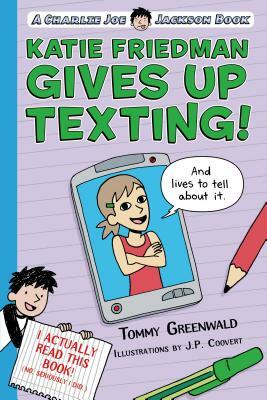 Katie Friedman Gives Up Texting! (and Lives to Tell about It.) by Tommy Greenwald
