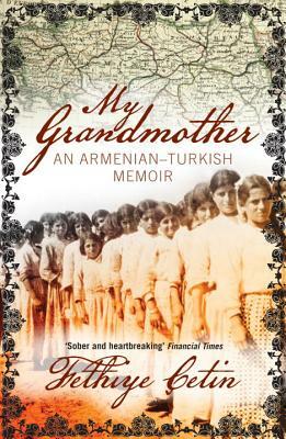 My Grandmother: An Armenian-Turkish Memoir by Fethiye Çetin