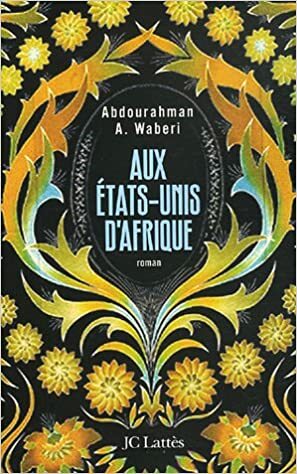 Aux États-Unis d'Afrique: roman by Abdourahman A. Waberi