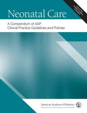 Neonatal Care: A Compendium of Aap Clinical Practice Guidelines and Policies by American Academy of Pediatrics