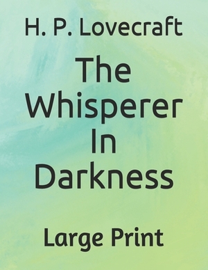 The Whisperer In Darkness: Large Print by H.P. Lovecraft