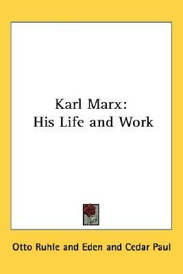 Karl Marx: His Life and Work by M. Eden Paul, Otto Rühle