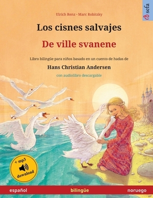 Los cisnes salvajes - De ville svanene (español - noruego): Libro bilingüe para niños basado en un cuento de hadas de Hans Christian Andersen, con aud by Ulrich Renz