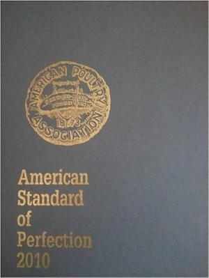 The American Standard of Perfection Illustrated: A Complete Description of All Recognized Breeds and Varieties of Domestic Poultry by American Poultry Association