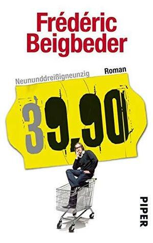 Neununddreißigneunzig: 39,90 – Roman by Frédéric Beigbeder