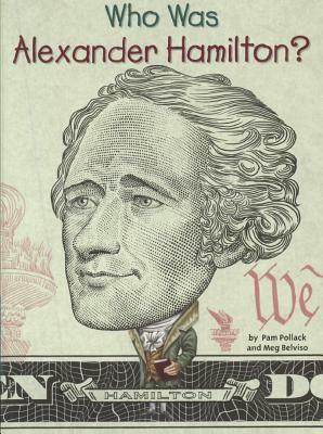 Who Was Alexander Hamilton? by Meg Belviso, Pam Pollack