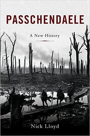 Passchendaele: A New History by Nick Lloyd