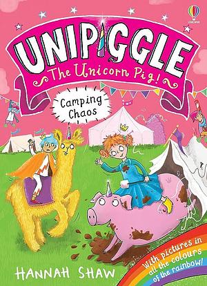 Unipiggle the Unicorn Pig: Camping Chaos by Hannah Shaw