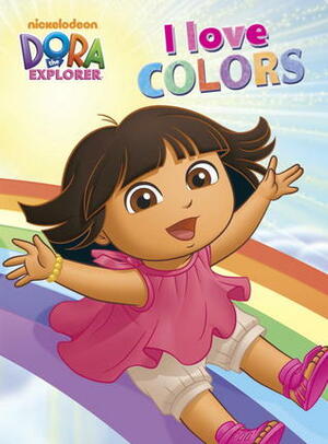 I Love Colors (Dora the Explorer) by Nickelodeon Publishing