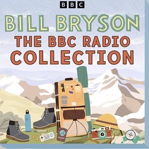 The Bill Bryson BBC Radio Collection: Divided by a Common Language, Journeys in English and More by Bill Bryson