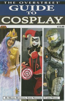 The Overstreet Guide to Cosplay by Eddie Newsome, Melissa Bowersox, Carrie Wood