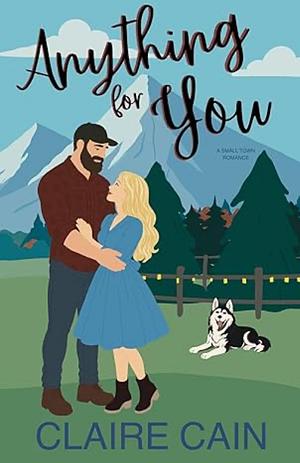 Anything For You: A Small Town Romance by Claire Cain