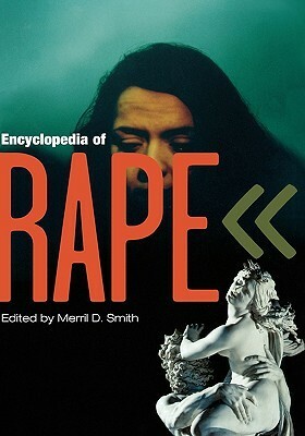 Encyclopedia of Rape by Merril D. Smith