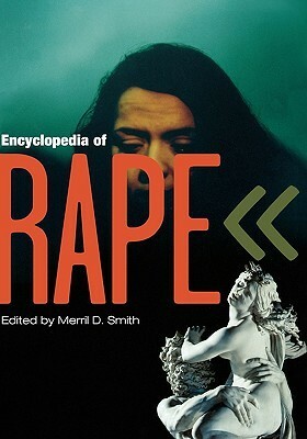 Encyclopedia of Rape by Merril D. Smith