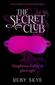 The Secret Club: Naughtiness Hiding in Plain Sight by Ruby Skye