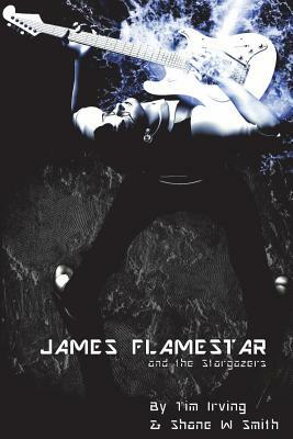 James Flamestar and the Stargazers by Tim Irving, Shane W. Smith