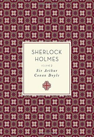 The Complete Sherlock Holmes, Volume 2 by Arthur Conan Doyle