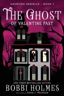The Ghost of Valentine Past by Bobbi Holmes, Anna J. McIntye