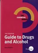 The Essential Guide to Drugs and Alcohol by Harry Shapiro