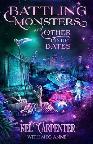 Battling Monsters and Other F'd Up Dates by Kel Carpenter, Meg Anne