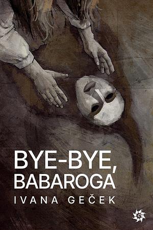 Bye-Bye, Babaroga by Ivana Geček