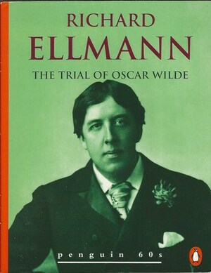 The Trial of Oscar Wilde by Richard Ellmann