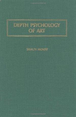 Depth Psychology of Art by Shaun McNiff