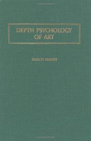 Depth Psychology of Art by Shaun McNiff