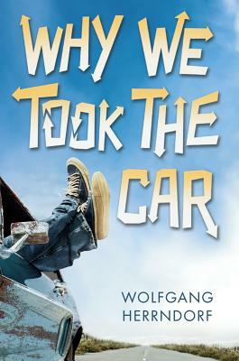 Why We Took the Car by Wolfgang Herrndorf