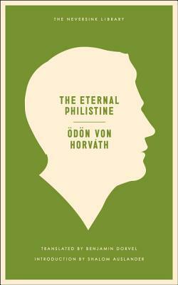 The Eternal Philistine: An Edifying Novel in Three Parts by Ödön von Horváth