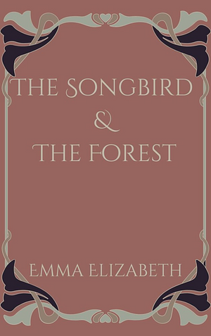 The Songbird & The Forest by Emma Elizabeth