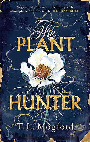 The Plant Hunter by T.L. Mogford