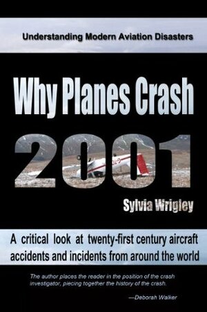 Why Planes Crash: Case Files 2001 by Sylvia Wrigley