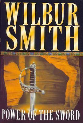 The Power of the Sword by Wilbur Smith, Wilbur Smith