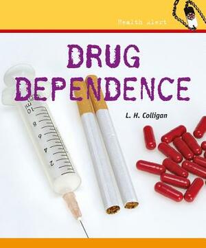 Drug Dependence by L. H. Colligan