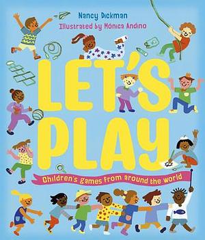 Let's Play: Children's Games From Around The World by Nancy Dickmann, Monica Andino