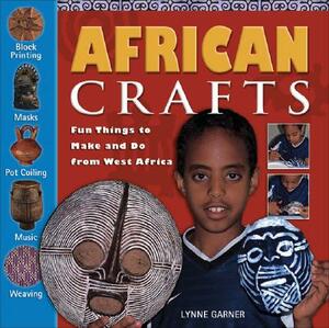 African Crafts: Fun Things to Make and Do from West Africa by Lynne Garner