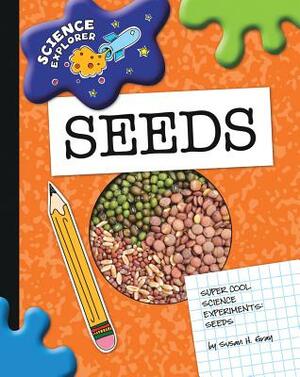 Super Cool Science Experiments: Seeds by Susan H. Gray