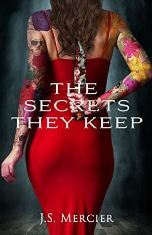 The Secrets They Keep (The Secrets Duet, Book 2) by J.S. Mercier