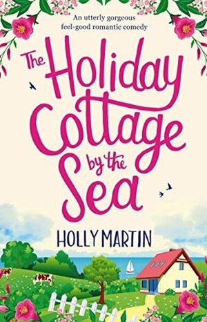 The Holiday Cottage by the Sea by Holly Martin