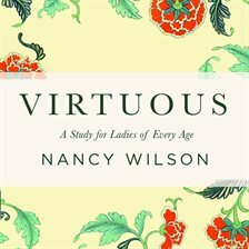 Virtuous: A Study for Ladies of Every Age by Nancy Wilson