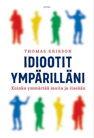 Idiootit ympärilläni - Kuinka ymmärtää muita ja itseään by Thomas Erikson