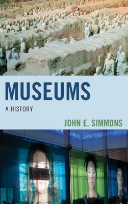 Museums: A History by John E. Simmons