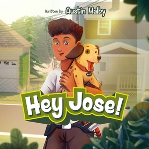 Hey Jose! by Austin Malby