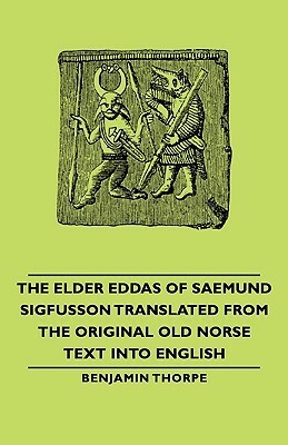 The Elder Eddas of Saemund Sigfusson Translated from the Original Old Norse Text into English by Bejamin Thorpe, Unknown, Sæmundr fróði