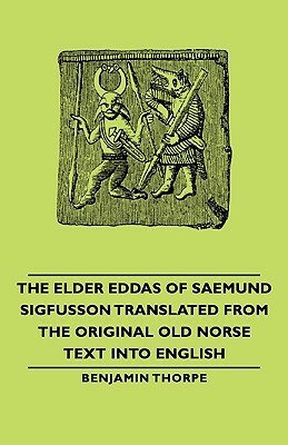 The Elder Eddas of Saemund Sigfusson Translated from the Original Old Norse Text into English by Sæmundr fróði, Unknown, Bejamin Thorpe